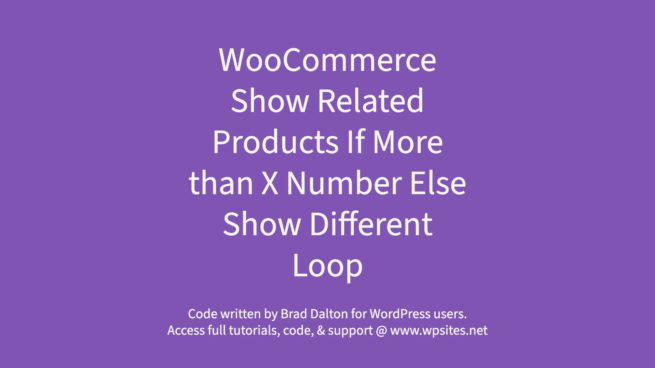 Show Related Products If More than X Number Else Show Different Loop - WooCommerce