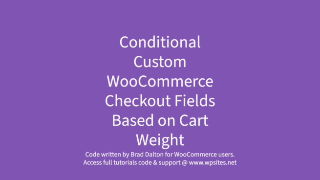 Conditionally Show Hide Custom WooCommerce Checkout Fields Based on Cart Weight