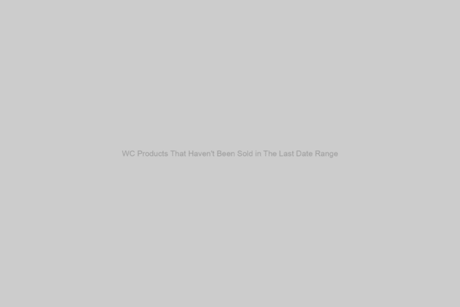 Products That Haven't Been Sold in The Last Date Range WooCommerce